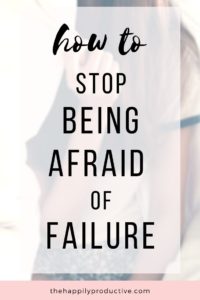 How to stop being afraid of failure