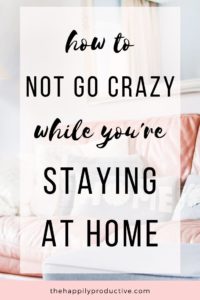 How to not go crazy while you’re staying at home