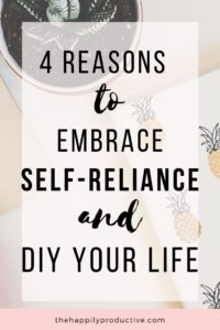 4 reasons to embrace self-reliance and DIY your life