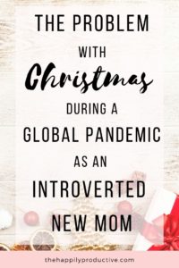 Why celebrating Christmas with extended family is complicated this year during a global pandemic, especially as a new mom who is also an introvert with IBS. Help.