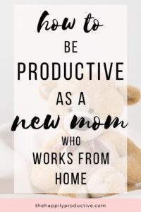 How to be productive as a new mom who works from home