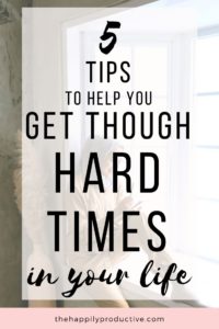 5 tips to help you get through hard times