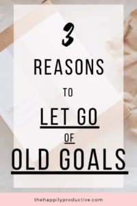 3 reasons to let go of old goals